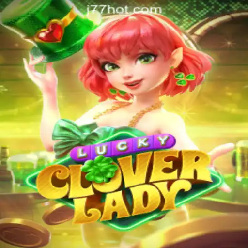 Exploring LuckyCloverLady: A Guide to Enjoying J77 Online Casino's Latest Game